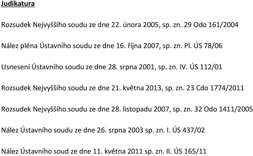 ÚS 112/01 Rozsudek Nejvyššího soudu ze dne 21. května 2013, sp. zn. 23 Cdo 1774/2011 Rozsudek Nejvyššího soudu ze dne 28.