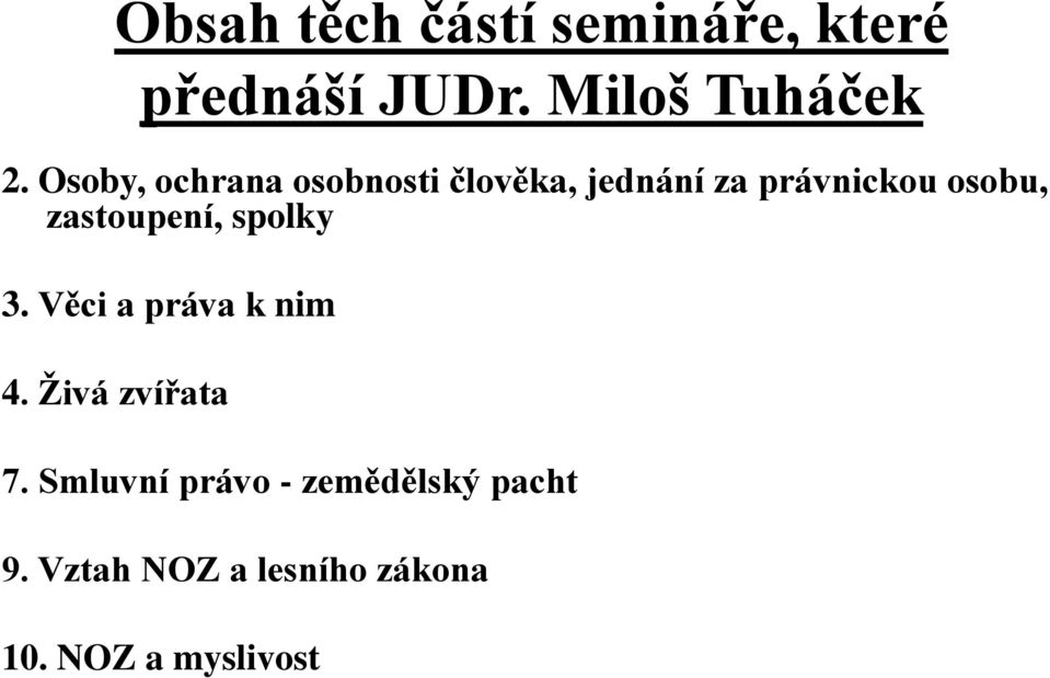 zastoupení, spolky 3. Věci a práva k nim 4. Živá zvířata 7.