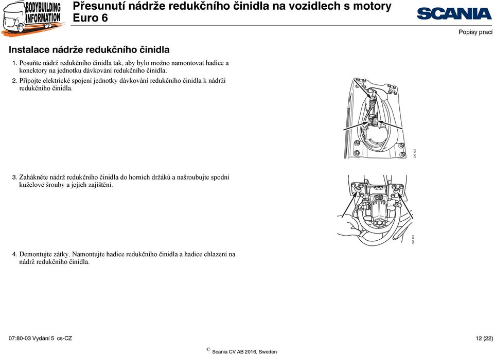 Připojte elektrické spojení jednotky dávkování redukčního činidla k nádrži redukčního činidla. 3.