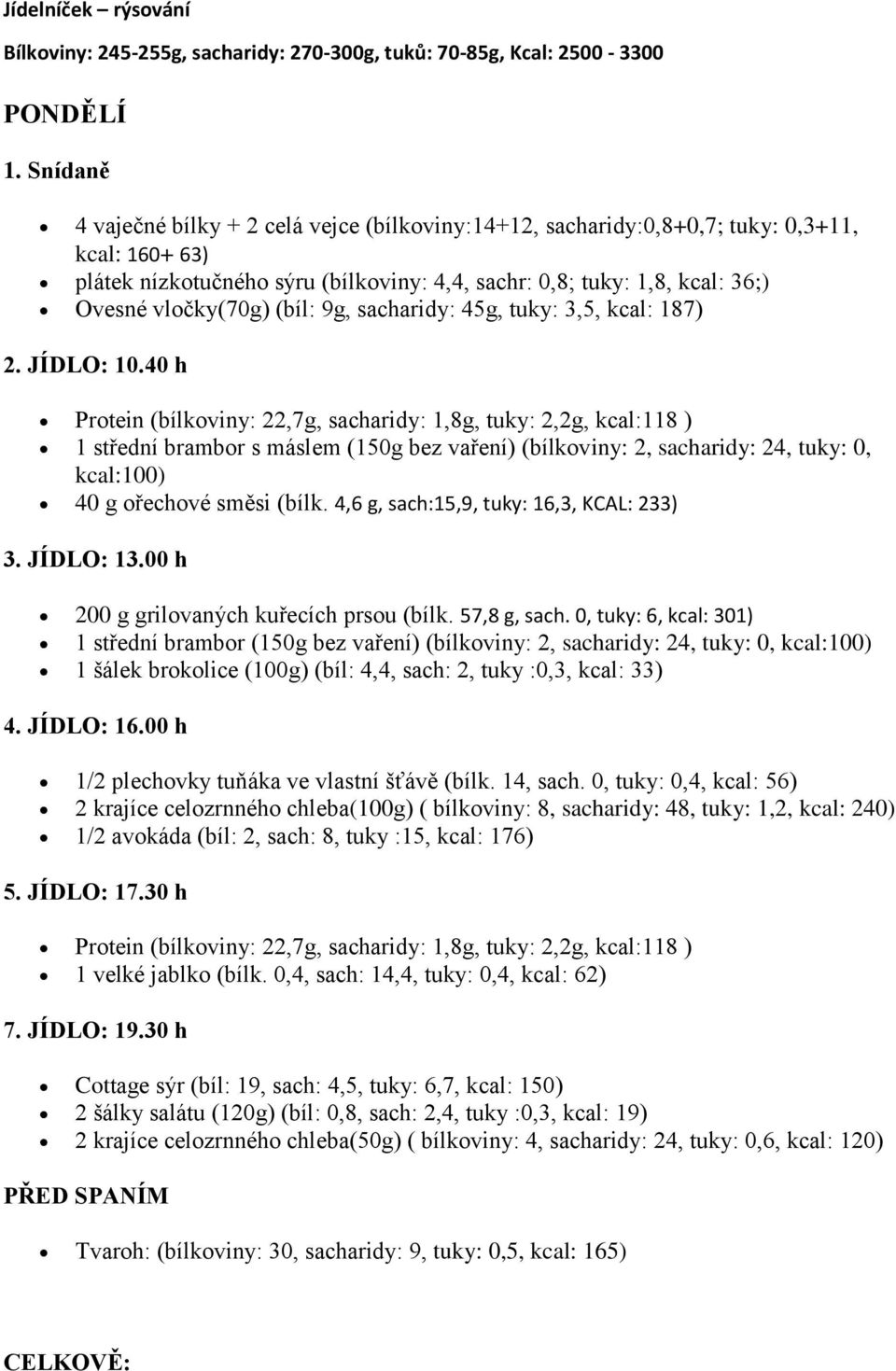 (bíl: 9g, sacharidy: 45g, tuky: 3,5, kcal: 187) 2. JÍDLO: 10.