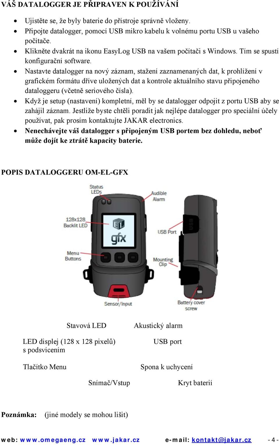 Nastavte datalogger na nový záznam, stažení zaznamenaných dat, k prohlížení v grafickém formátu dříve uložených dat a kontrole aktuálního stavu připojeného dataloggeru (včetně seriového čísla).