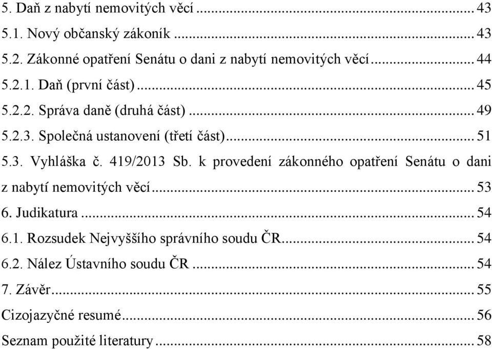 419/2013 Sb. k provedení zákonného opatření Senátu o dani z nabytí nemovitých věcí... 53 6. Judikatura... 54 6.1. Rozsudek Nejvyššího správního soudu ČR.
