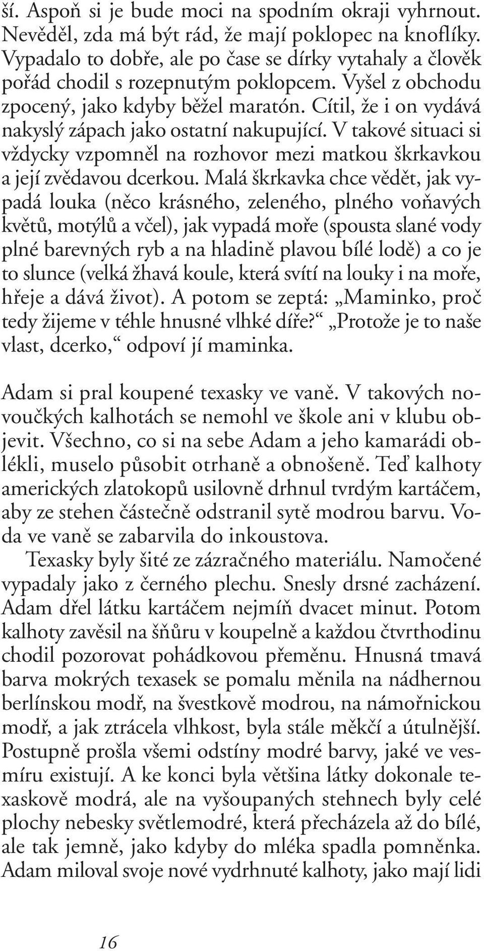 Cítil, Ïe i on vydává nakysl zápach jako ostatní nakupující. V takové situaci si vïdycky vzpomnûl na rozhovor mezi matkou krkavkou a její zvûdavou dcerkou.