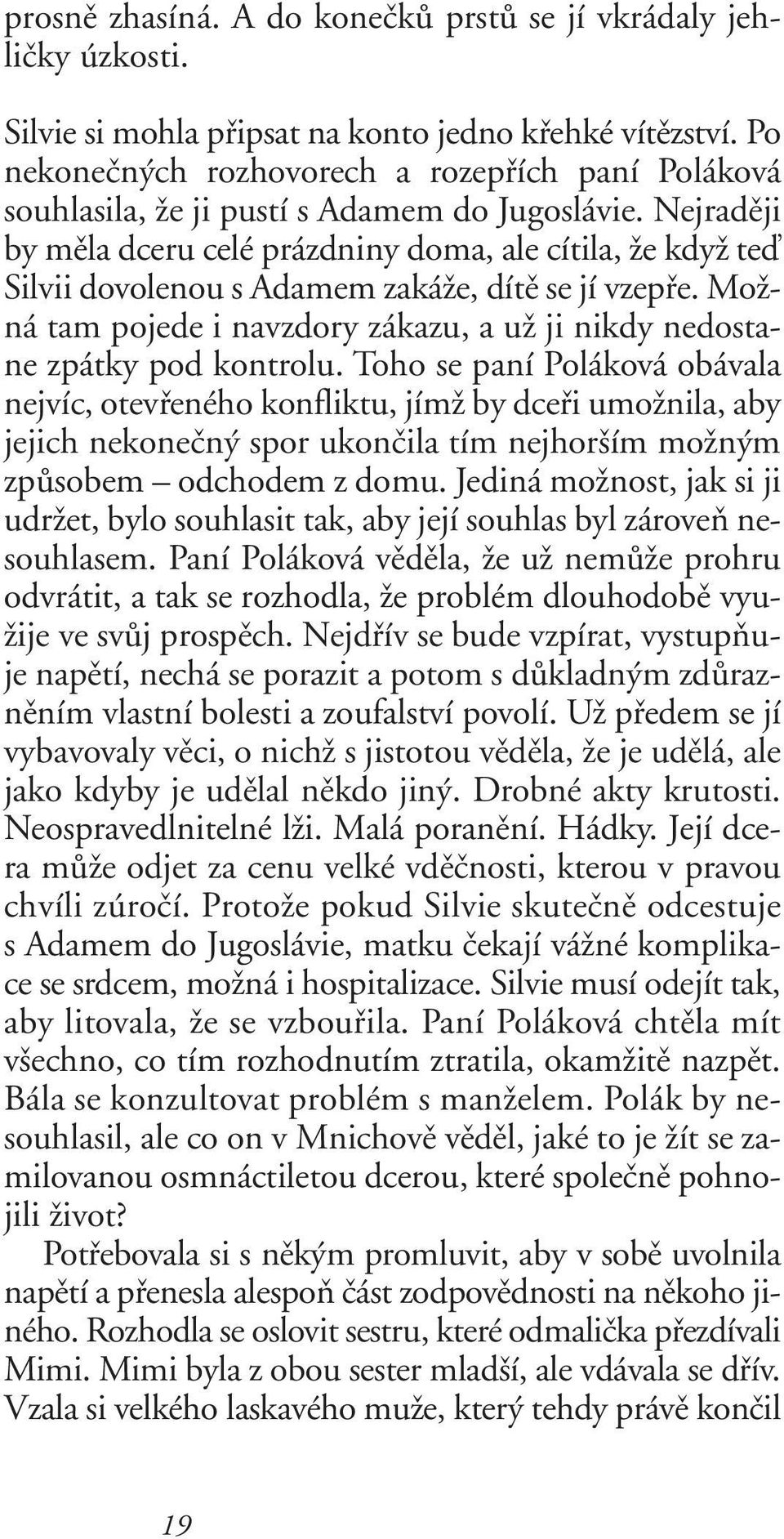 Nejradûji by mûla dceru celé prázdniny doma, ale cítila, Ïe kdyï teì Silvii dovolenou s Adamem zakáïe, dítû se jí vzepfie.