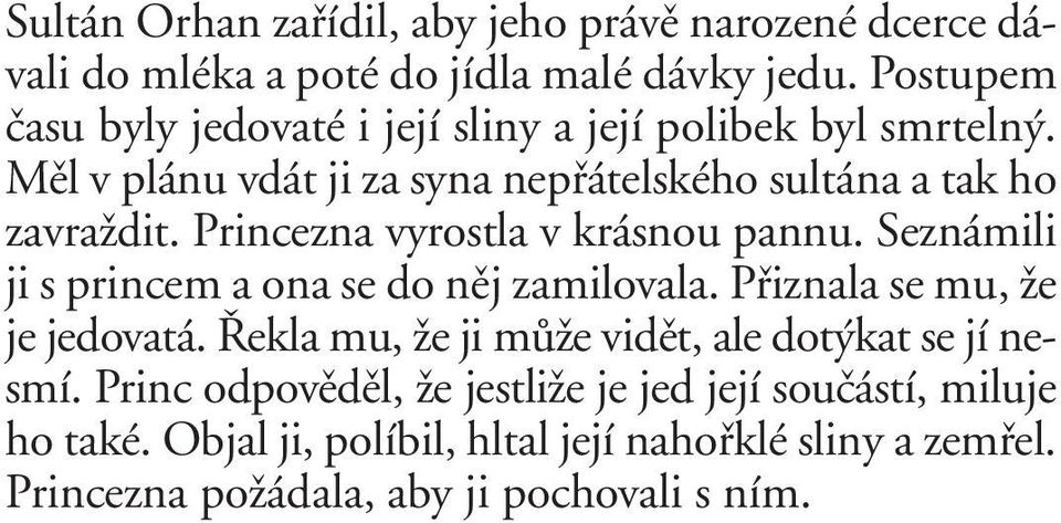 Princezna vyrostla v krásnou pannu. Seznámili ji s princem a ona se do nûj zamilovala. Pfiiznala se mu, Ïe je jedovatá.