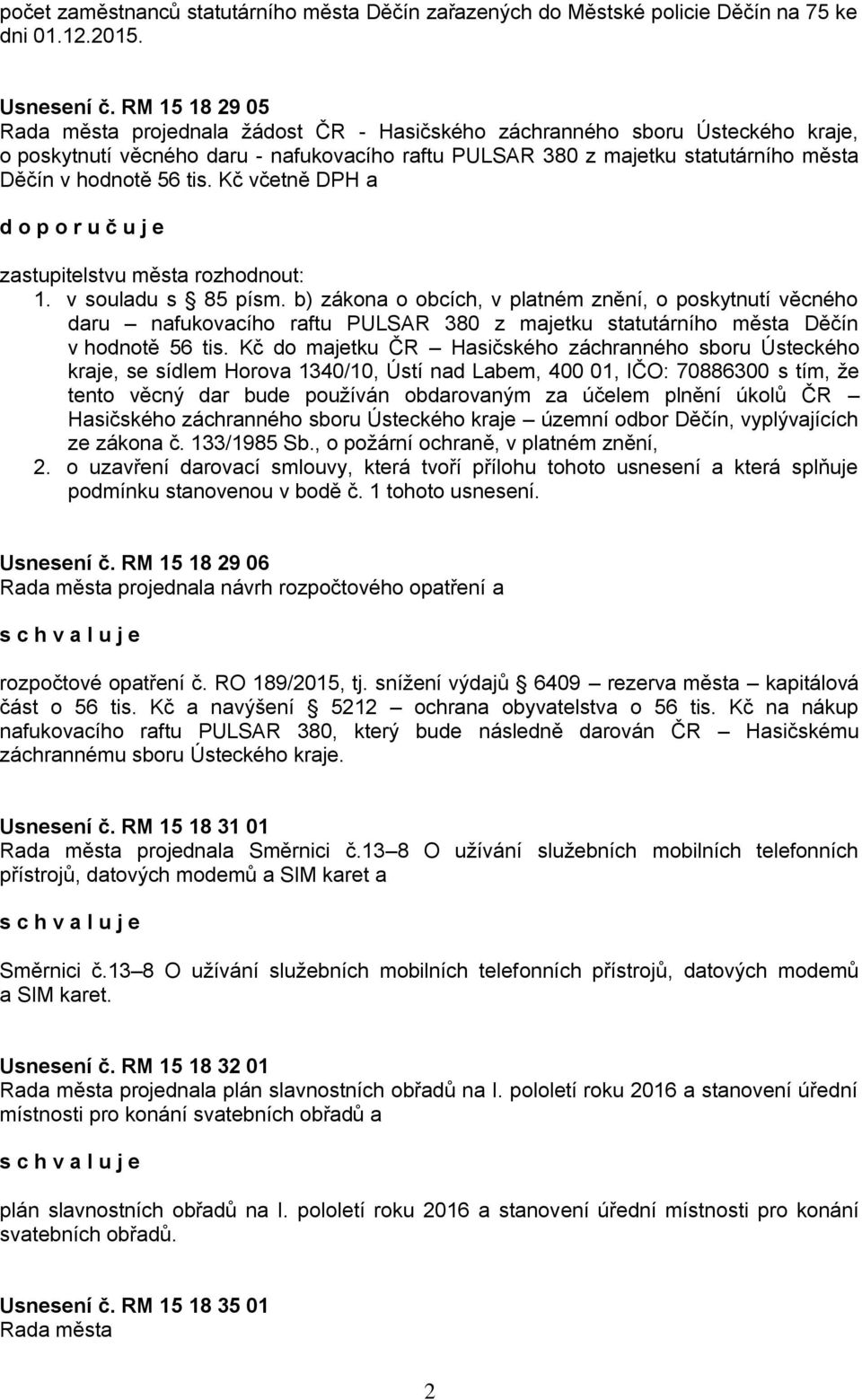 56 tis. Kč včetně DPH a zastupitelstvu města rozhodnout: 1. v souladu s 85 písm.