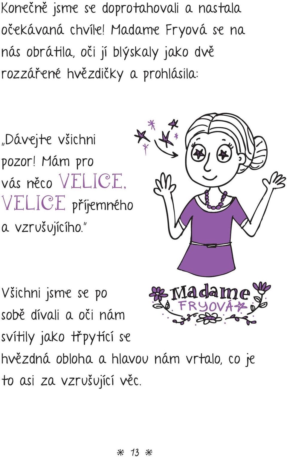 Dávejte všichni pozor! Mám pro vás něco VELICE, VELICE příjemného a vzrušujícího.