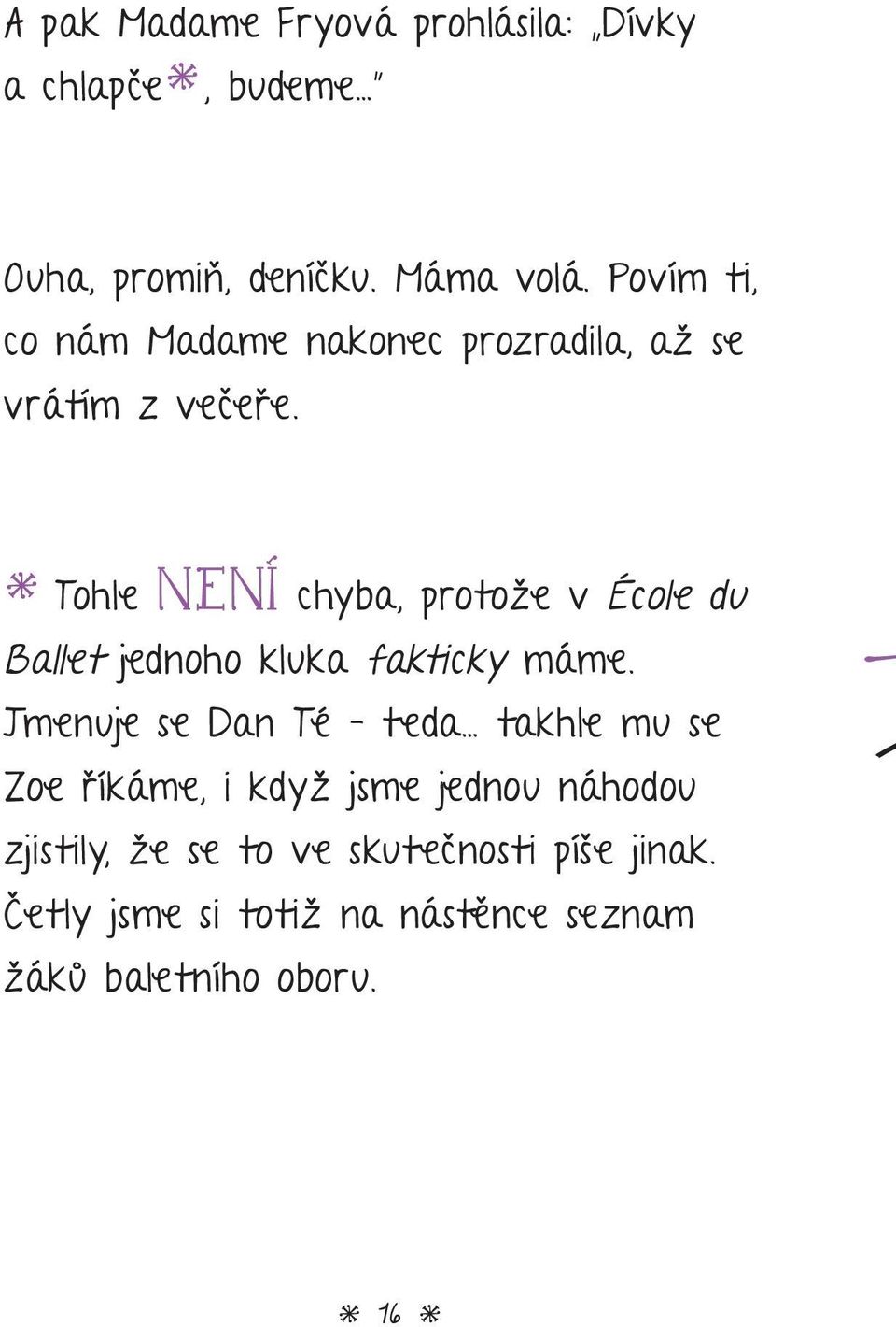* Tohle NENÍ chyba, protože v École du Ballet jednoho kluka fakticky máme.