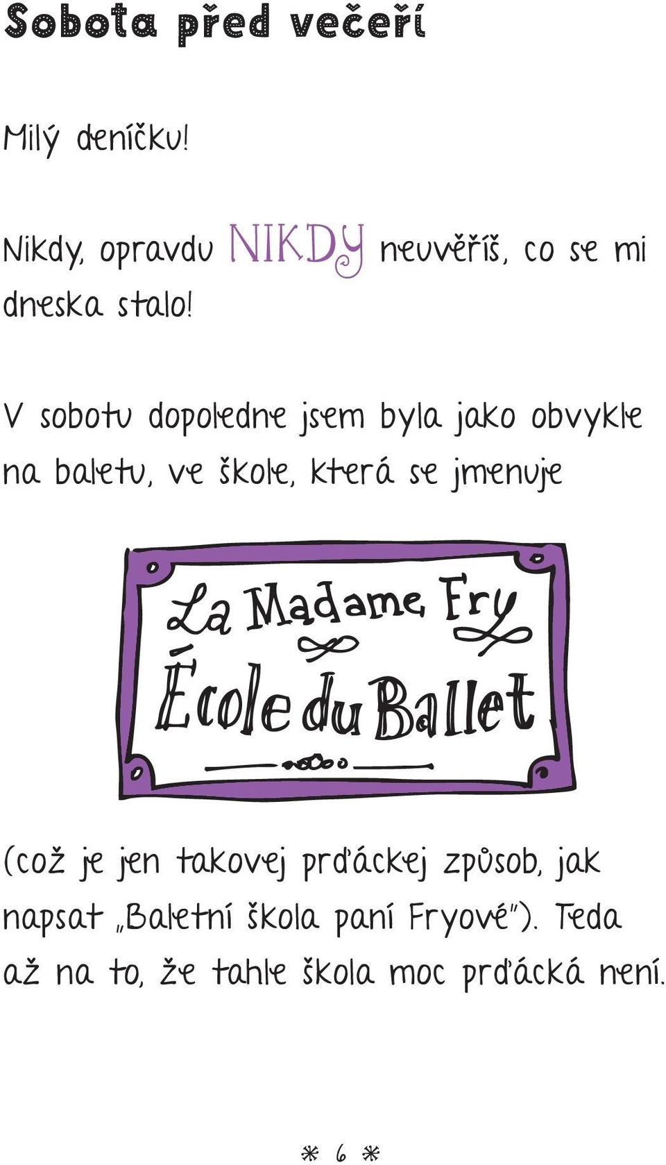 V sobotu dopoledne jsem byla jako obvykle na baletu, ve škole, která se