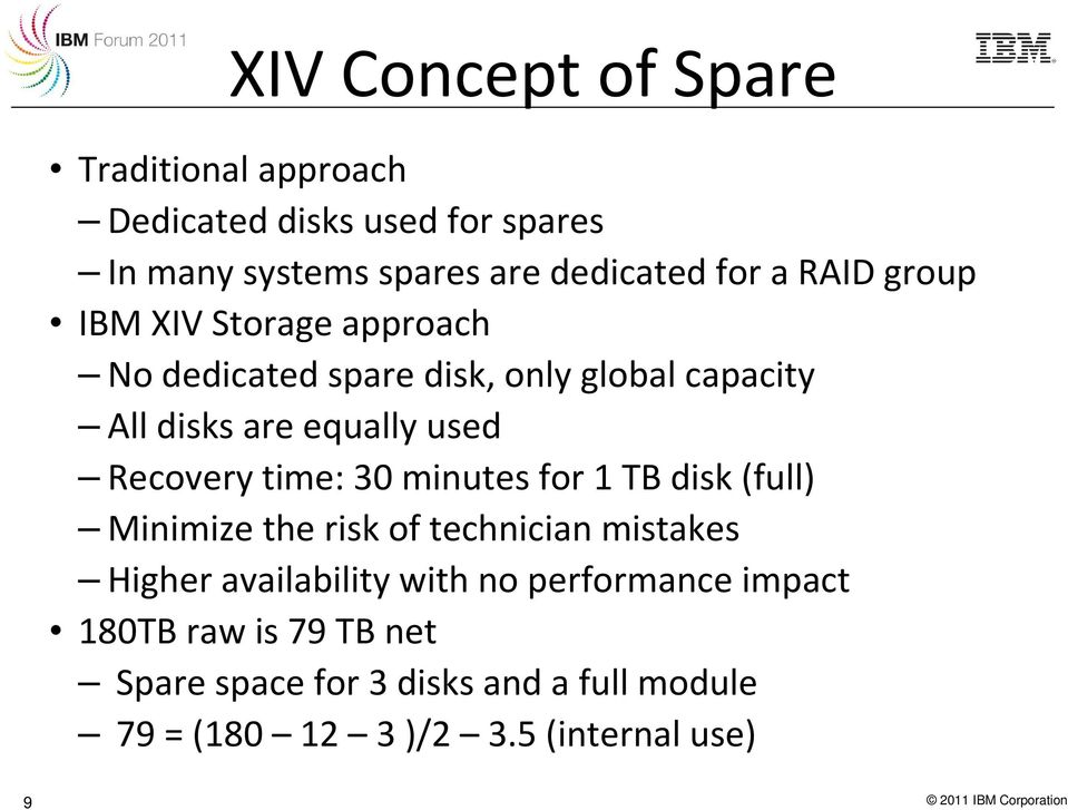 minutes for 1 TB disk (full) Minimize the risk of technician mistakes Higher availability with no performance impact