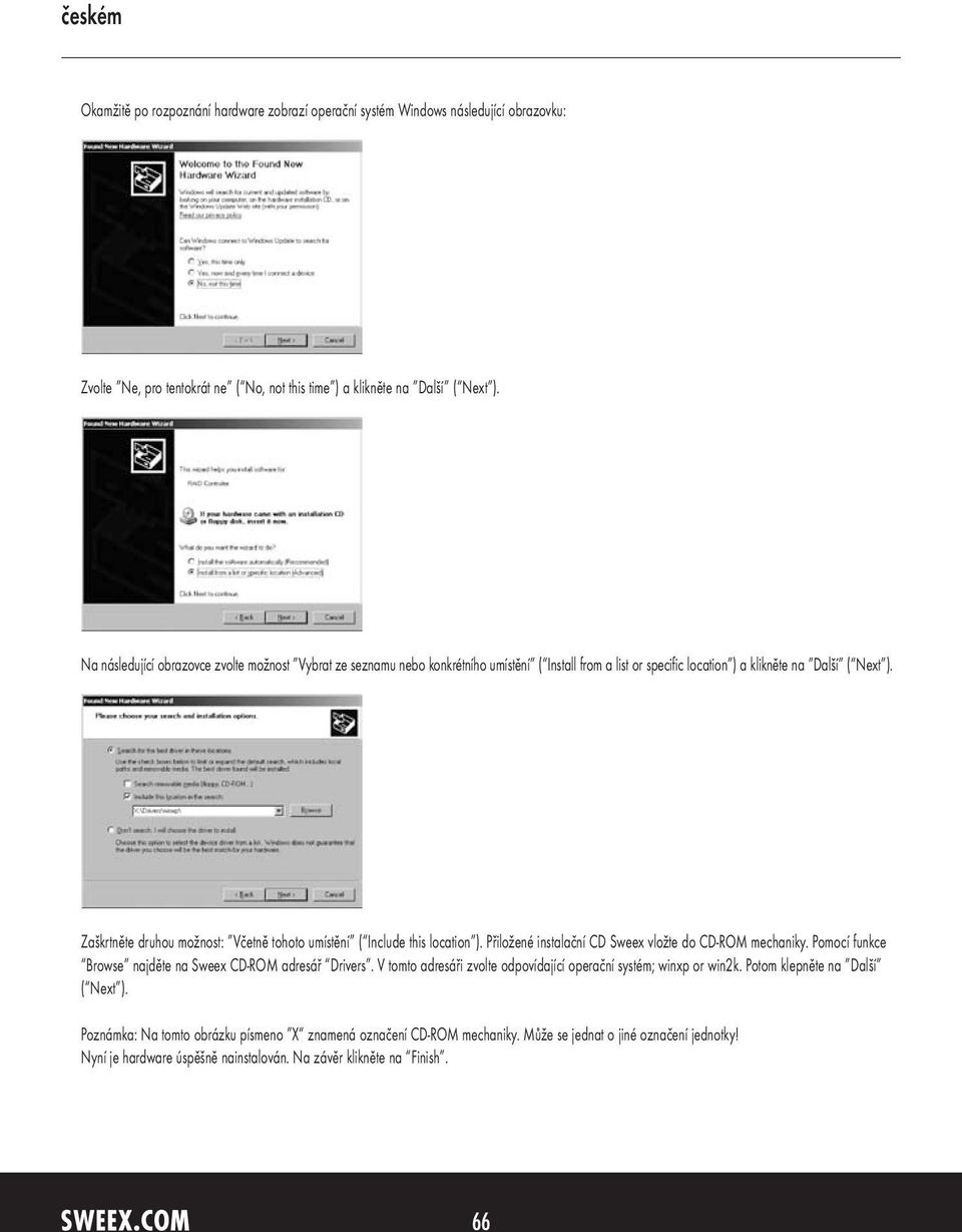 Zaškrtněte druhou možnost: Včetně tohoto umístění ( Include this location ). Přiložené instalační CD Sweex vložte do CD-ROM mechaniky. Pomocí funkce Browse najděte na Sweex CD-ROM adresář Drivers.