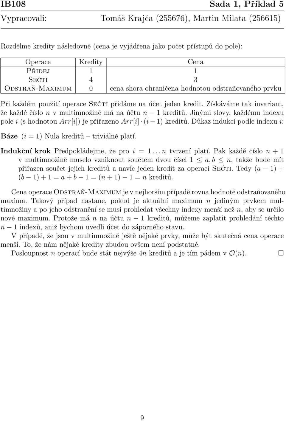 Jinými slovy, každému indexu pole i (s hodnotou Arr[i]) je přiřazeno Arr[i] (i 1) kreditů. Důkaz indukcí podle indexu i: Báze (i = 1) Nula kreditů triviálně platí.