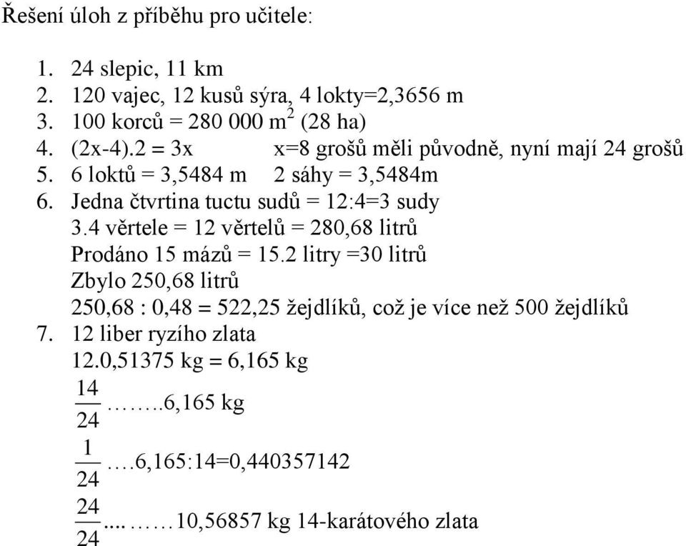 4 věrtele = 12 věrtelů = 280,68 litrů Prodáno 15 mázů = 15.