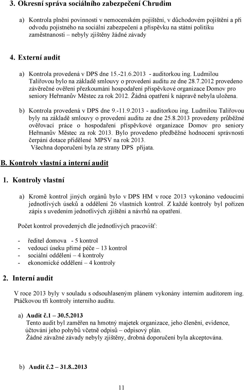 Ludmilou Talířovou bylo na základě smlouvy o provedení auditu ze dne 28.7.2012 provedeno závěrečné ověření přezkoumání hospodaření příspěvkové organizace Domov pro seniory Heřmanův Městec za rok 2012.