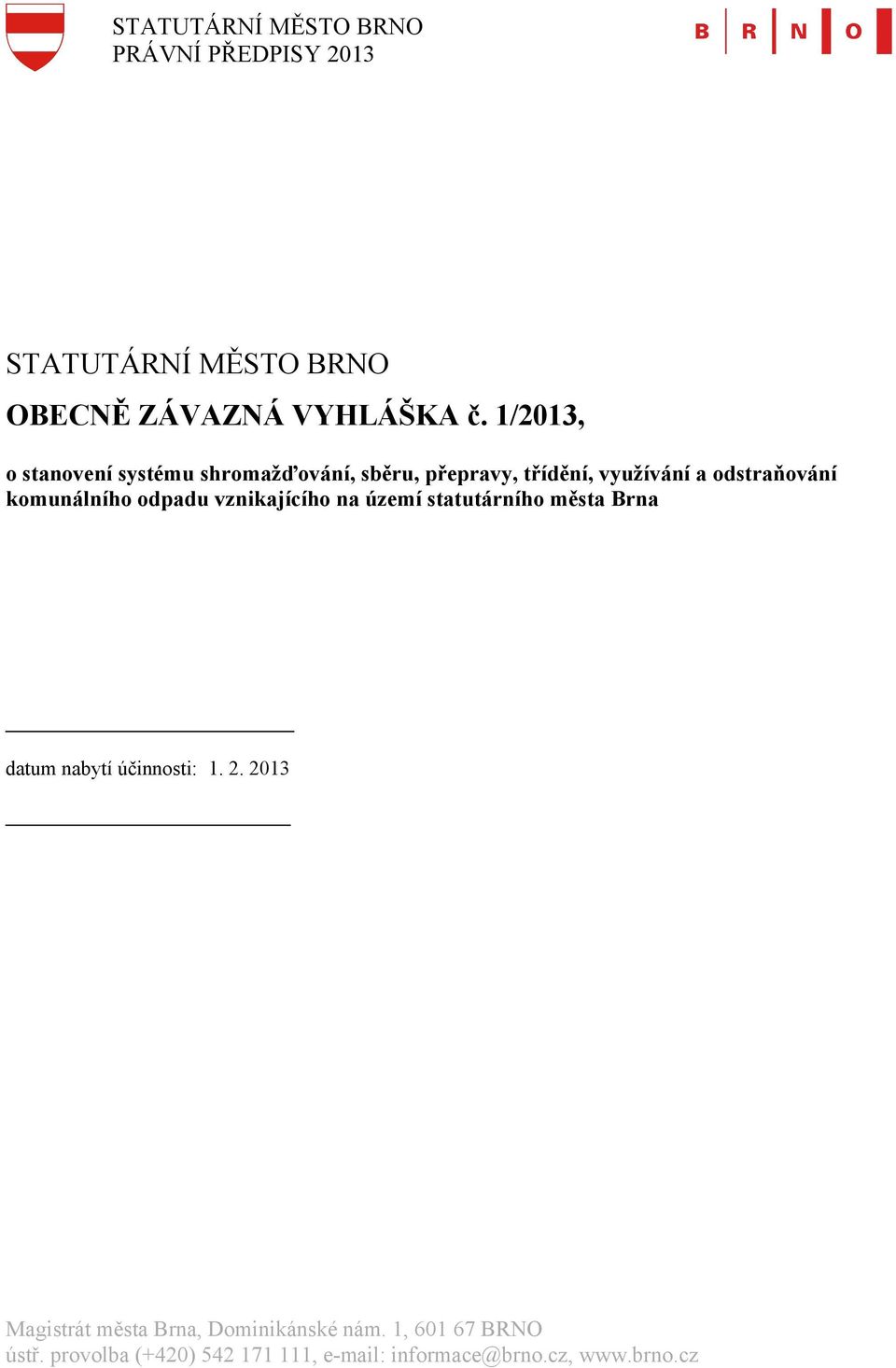 nabytí účinnosti: 1. 2. 2013 Magistrát města Brna, Dominikánské nám.