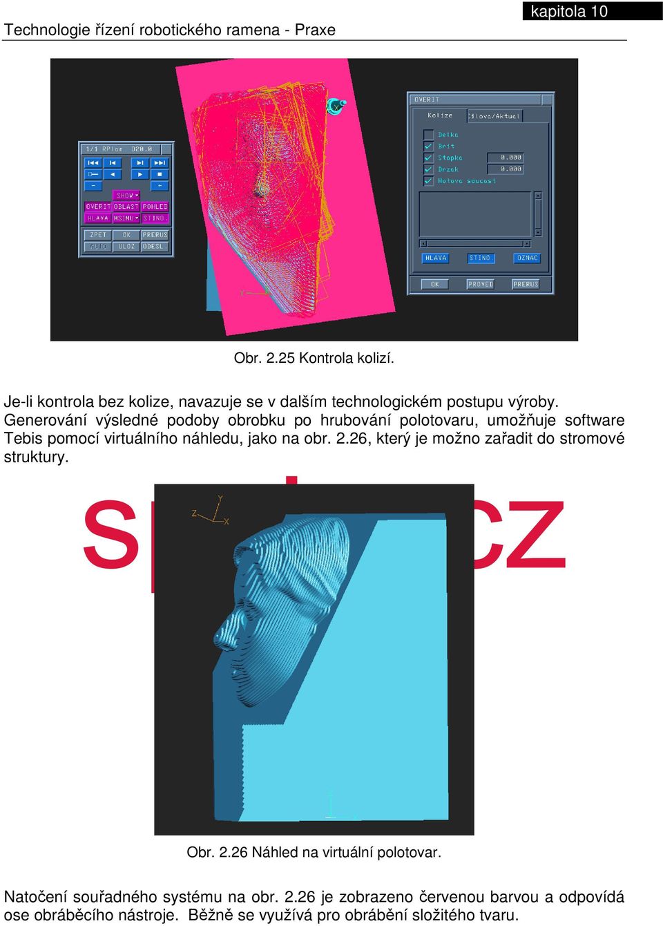 obr. 2.26, který je možno zařadit do stromové struktury. Obr. 2.26 Náhled na virtuální polotovar.