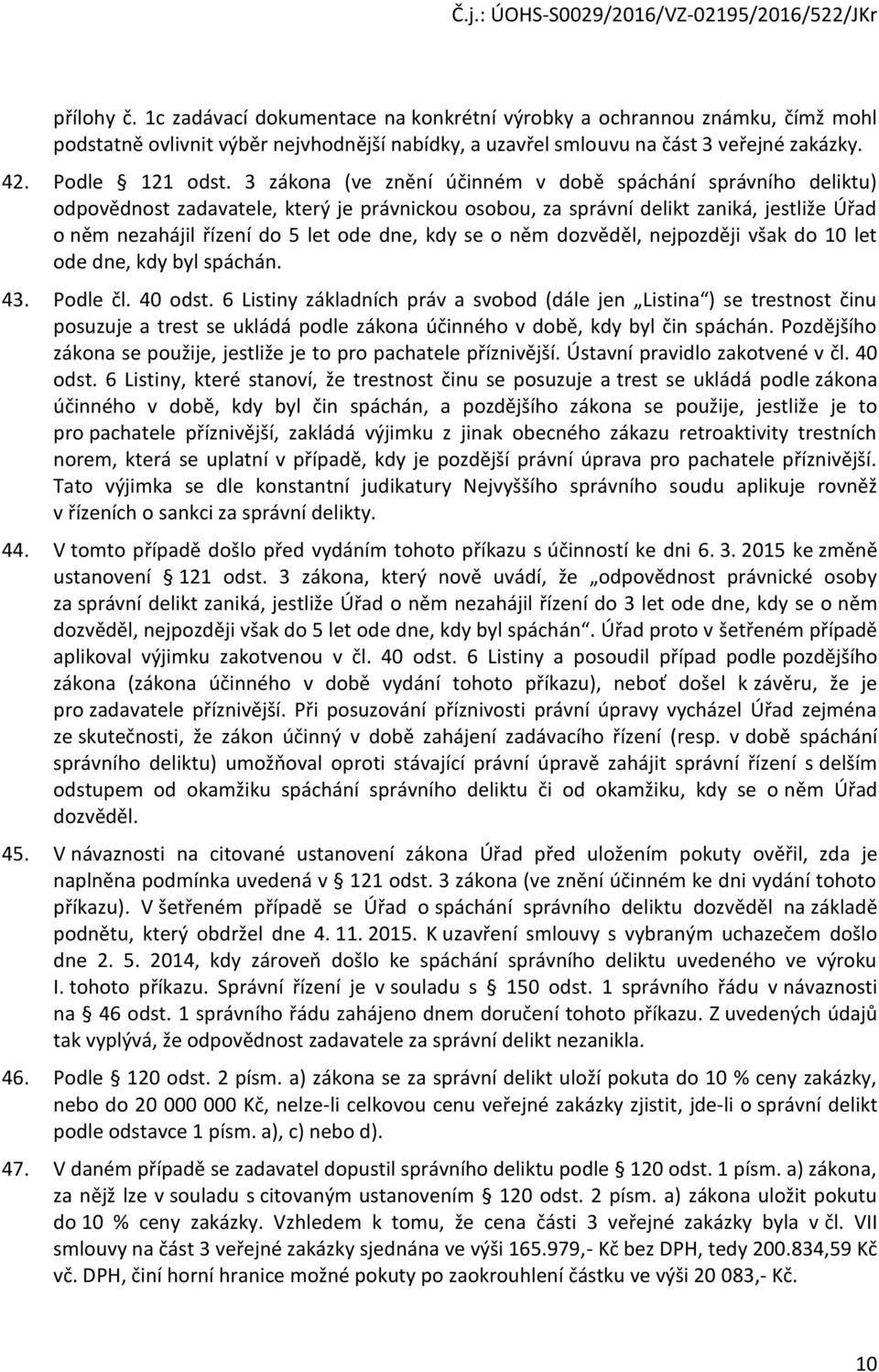 se o něm dozvěděl, nejpozději však do 10 let ode dne, kdy byl spáchán. 43. Podle čl. 40 odst.