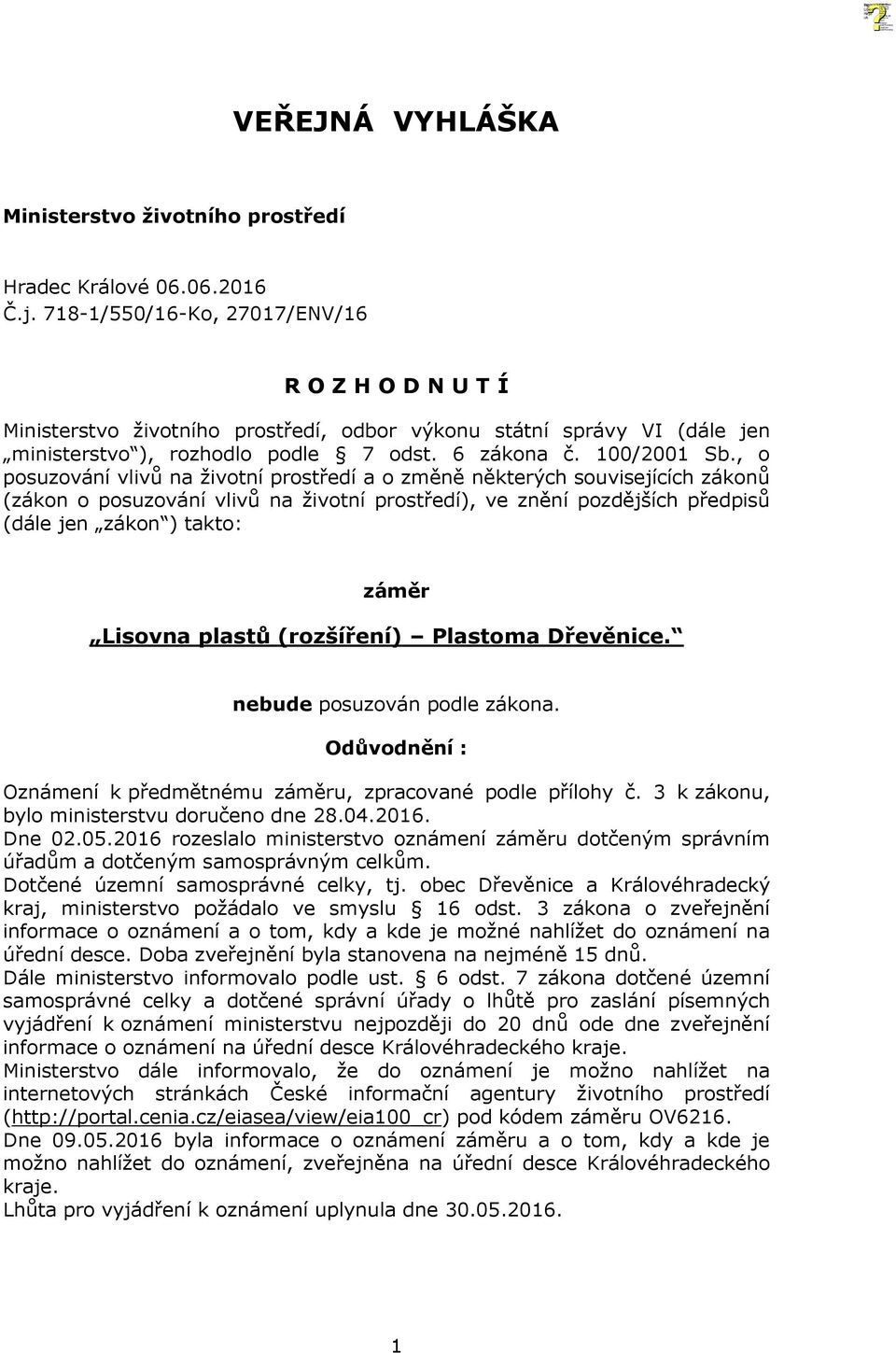 , o posuzování vlivů na životní prostředí a o změně některých souvisejících zákonů (zákon o posuzování vlivů na životní prostředí), ve znění pozdějších předpisů (dále jen zákon ) takto: záměr Lisovna