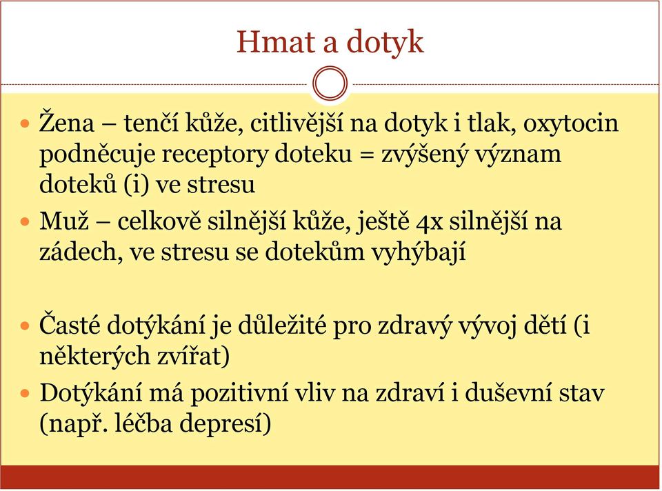 na zádech, ve stresu se dotekům vyhýbají Časté dotýkání je důležité pro zdravý vývoj dětí