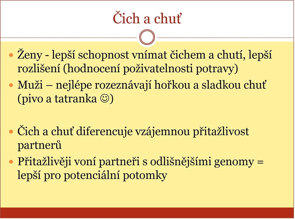 chuť (pivo a tatranka ) Čich a chuť diferencuje vzájemnou přitažlivost