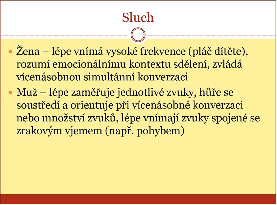 jednotlivé zvuky, hůře se soustředí a orientuje při vícenásobné konverzaci