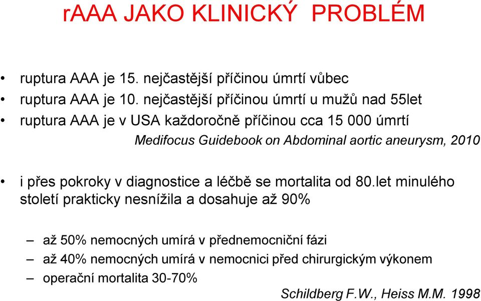 Abdominal aortic aneurysm, 2010 i přes pokroky v diagnostice a léčbě se mortalita od 80.