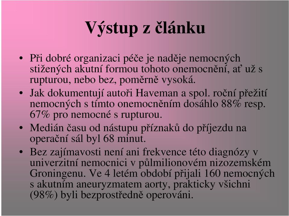 Medián času od nástupu příznaků do příjezdu na operační sál byl 68 minut.