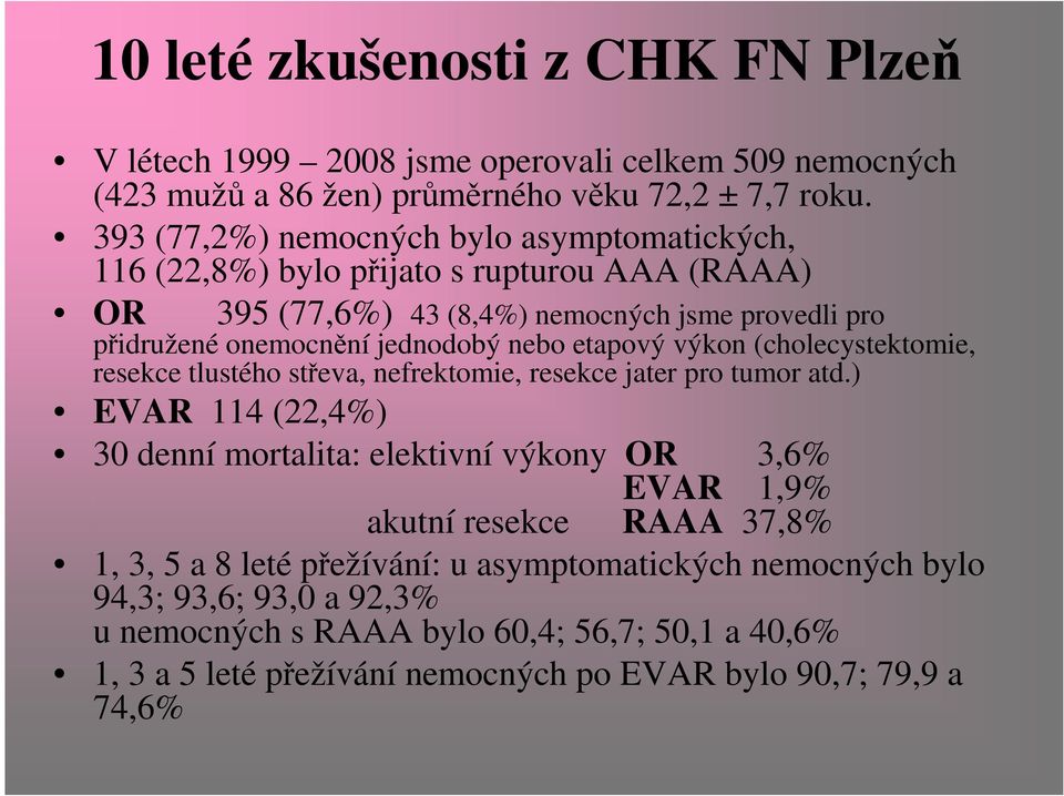 etapový výkon (cholecystektomie, resekce tlustého střeva, nefrektomie, resekce jater pro tumor atd.