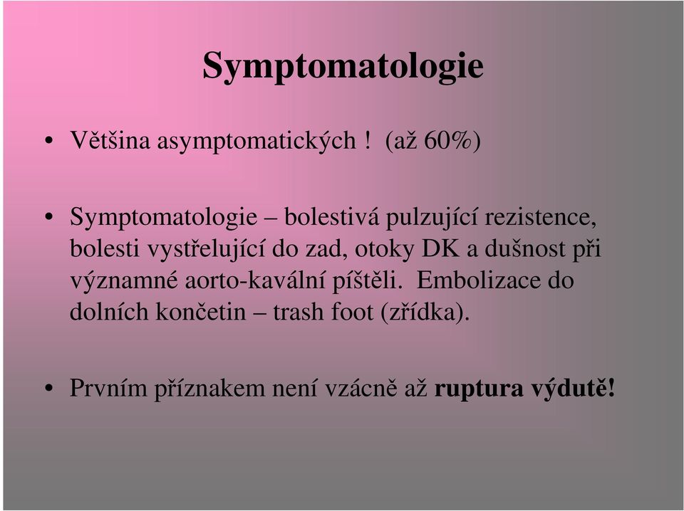 vystřelující do zad, otoky DK a dušnost při významné aorto-kavální