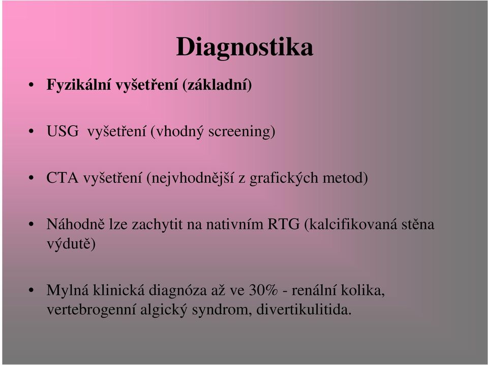 zachytit na nativním RTG (kalcifikovaná stěna výdutě) Mylná klinická