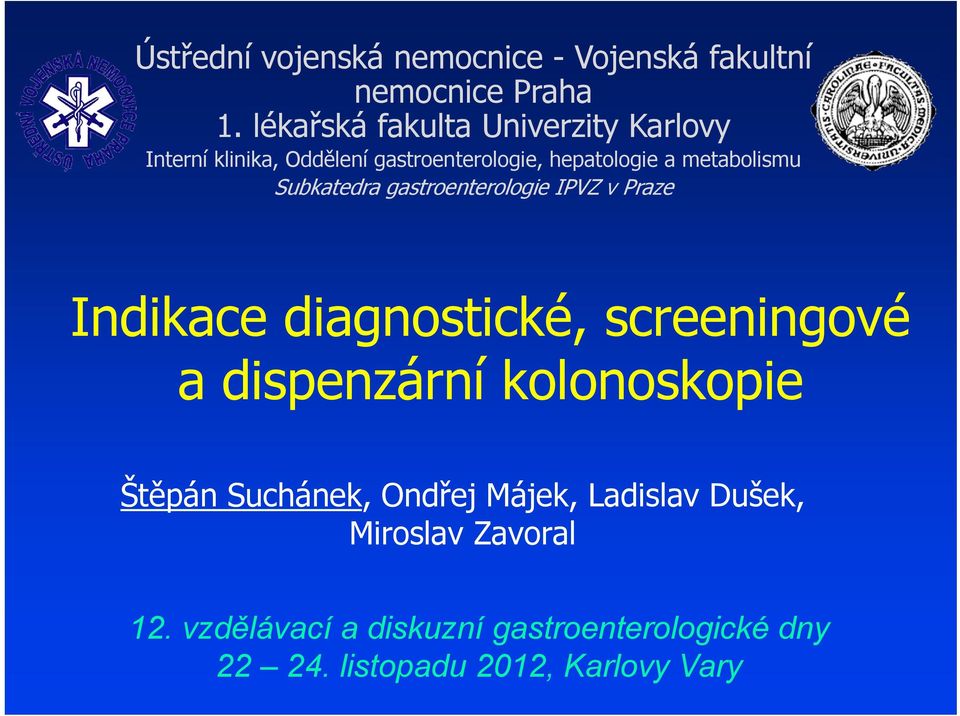 metabolismu Subkatedra gastroenterologie IPVZ v Praze Indikace diagnostické, screeningové a