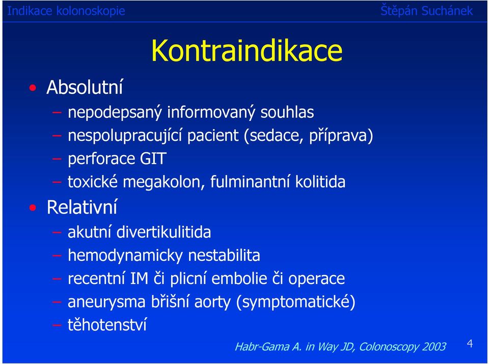 akutní divertikulitida hemodynamicky nestabilita recentní IM či plicní embolie či