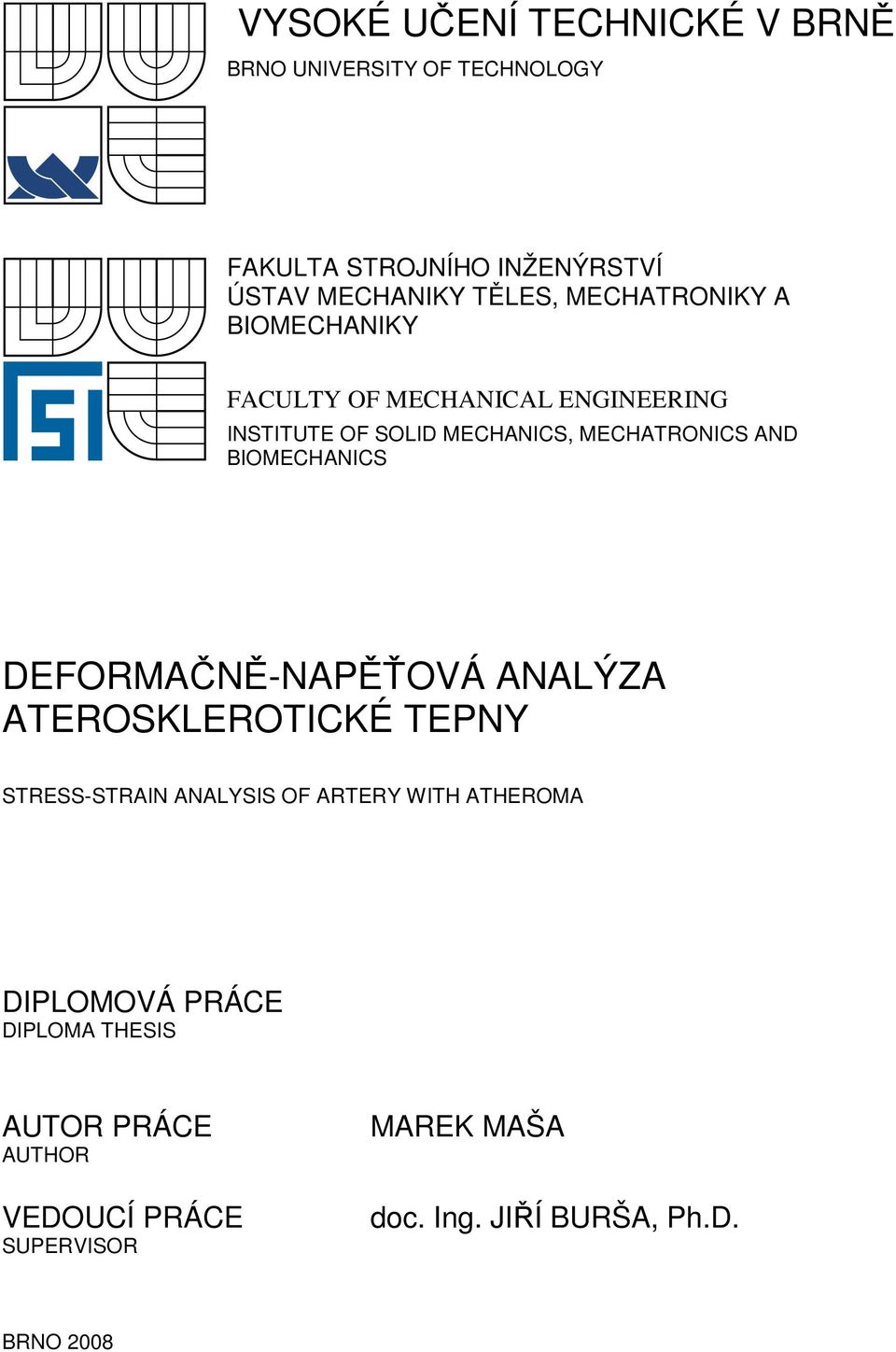 BIOMECHANICS DEFORMAČNĚ-NAPĚŤOVÁ ANALÝZA ATEROSKLEROTICKÉ TEPNY STRESS-STRAIN ANALYSIS OF ARTERY WITH ATHEROMA