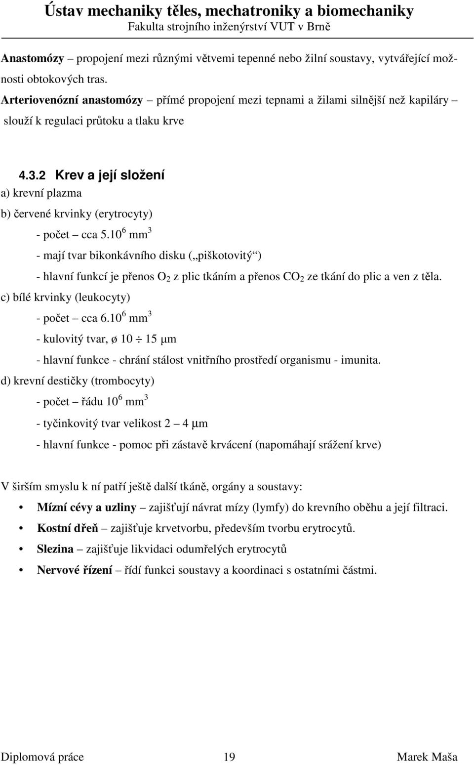 2 Krev a její složení a) krevní plazma b) červené krvinky (erytrocyty) - počet cca 5.