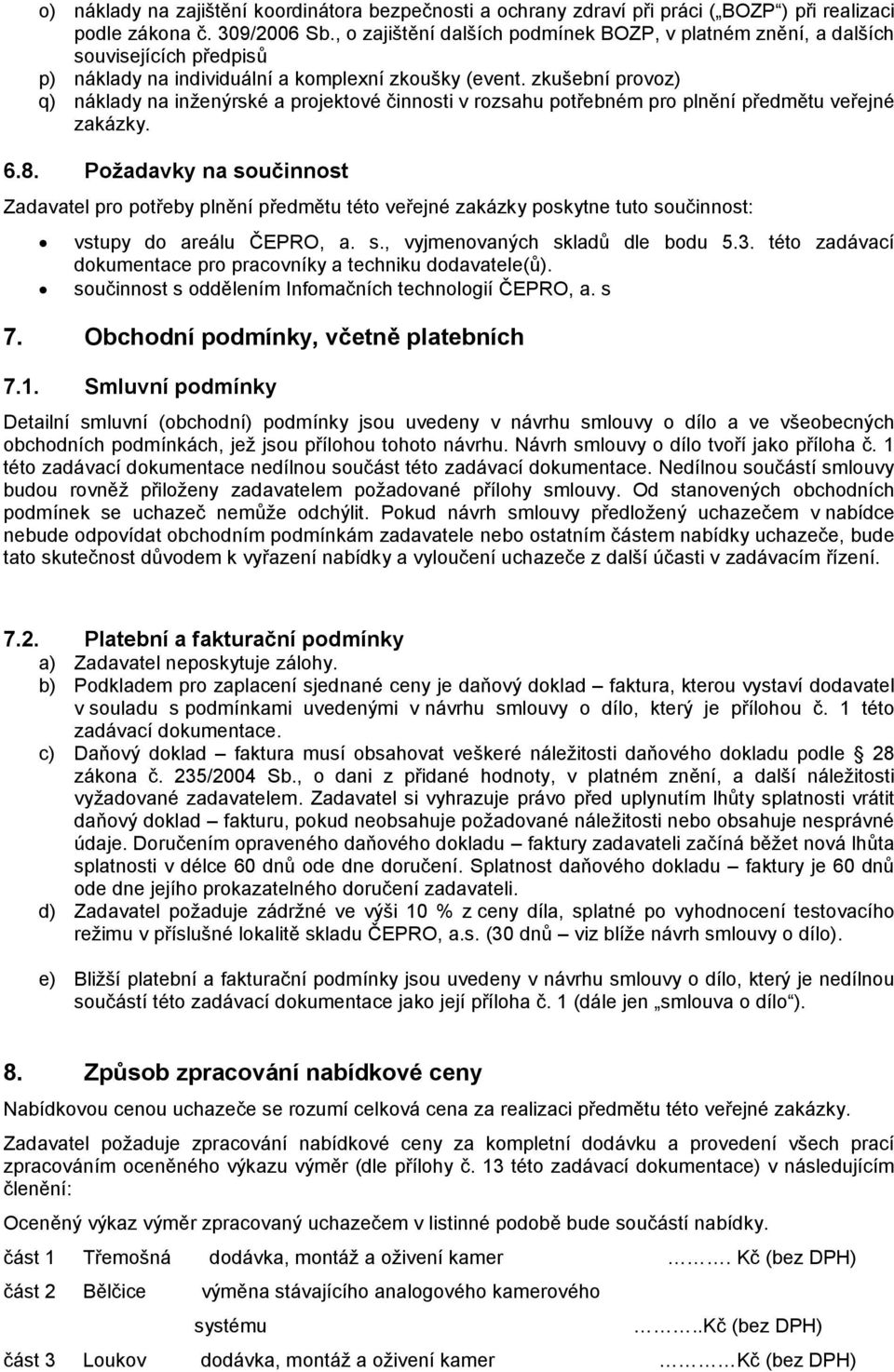 zkušební provoz) q) náklady na inženýrské a projektové činnosti v rozsahu potřebném pro plnění předmětu veřejné zakázky. 6.8.