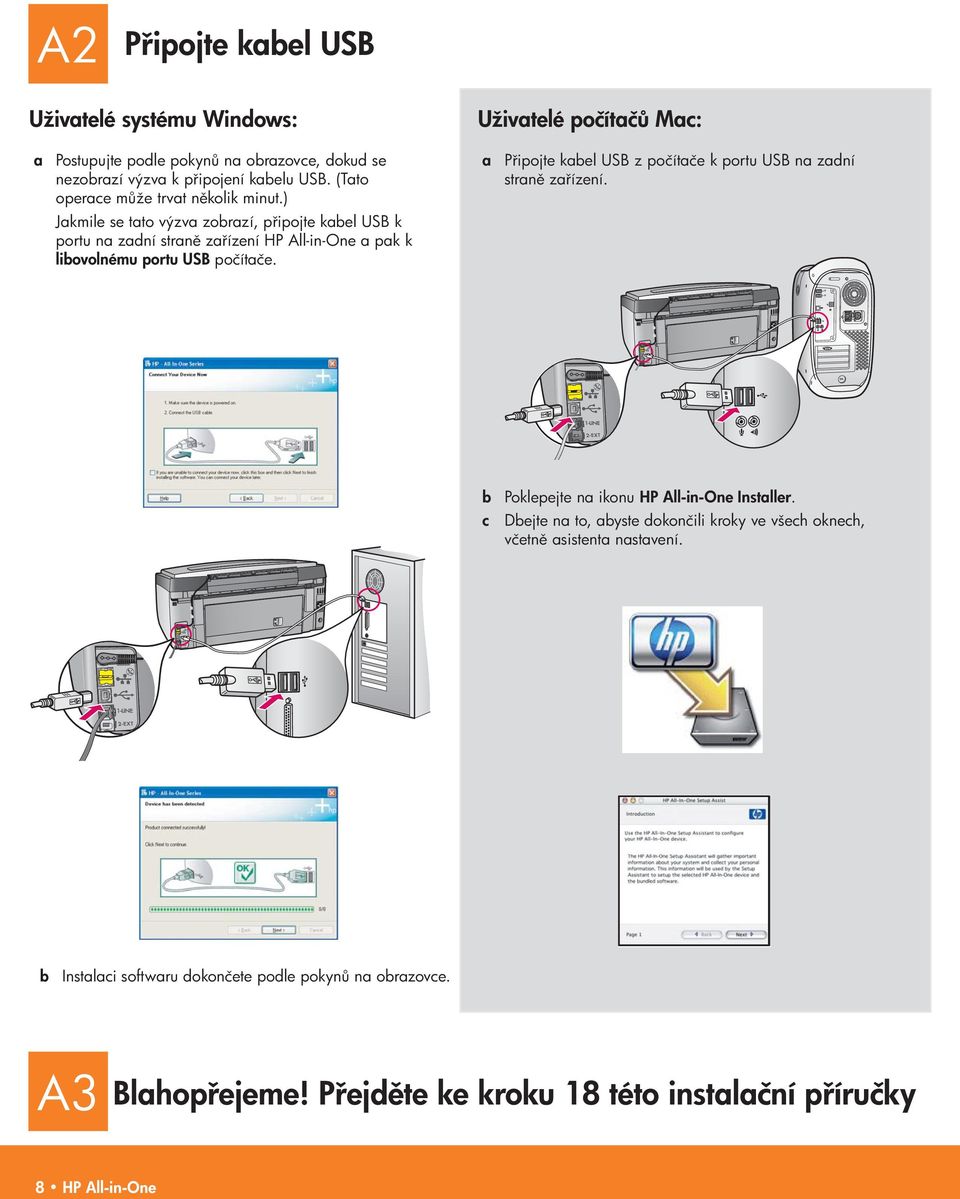 ) Jakmile se tato výzva zobrazí, p ipojte kabel USB k portu na zadní stran za ízení HP All-in-One a pak k libovolnému portu USB počítače.