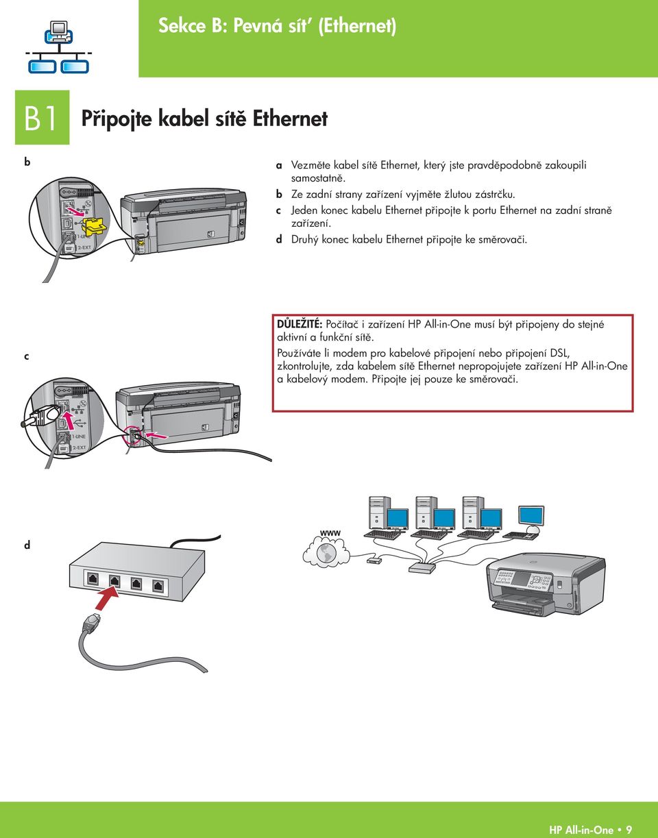 d Druhý konec kabelu Ethernet p ipojte ke sm rovači. c D LEŽITÉ: Počítač i za ízení HP All-in-One musí být p ipojeny do stejné aktivní a funkční sít.