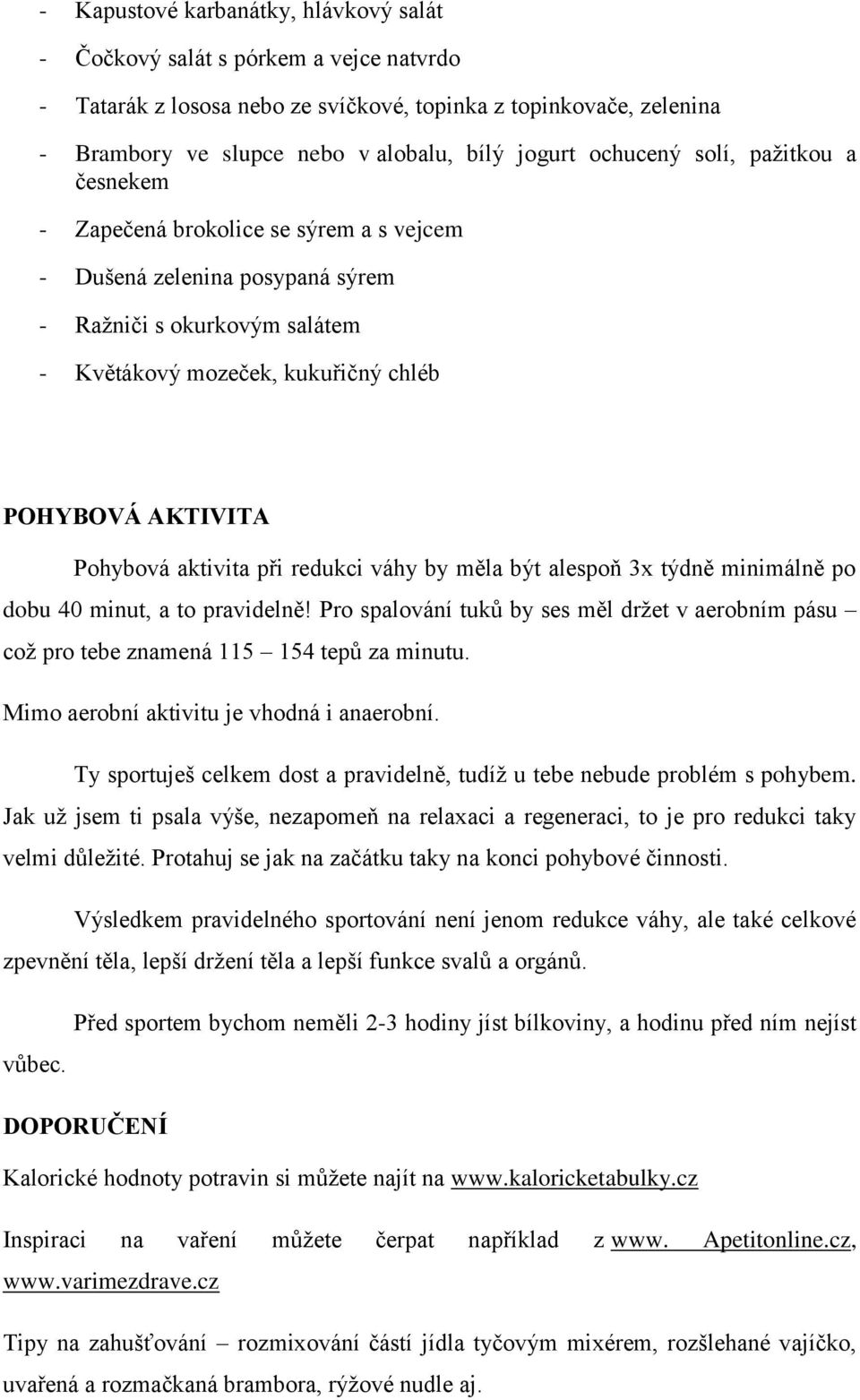 Pohybová aktivita při redukci váhy by měla být alespoň 3x týdně minimálně po dobu 4 minut, a to pravidelně!