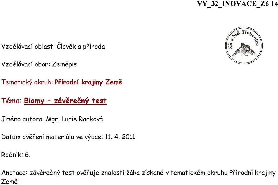 Mgr. Lucie Racková Datum ověření materiálu ve výuce: 11. 4. 2011 Ročník: 6.