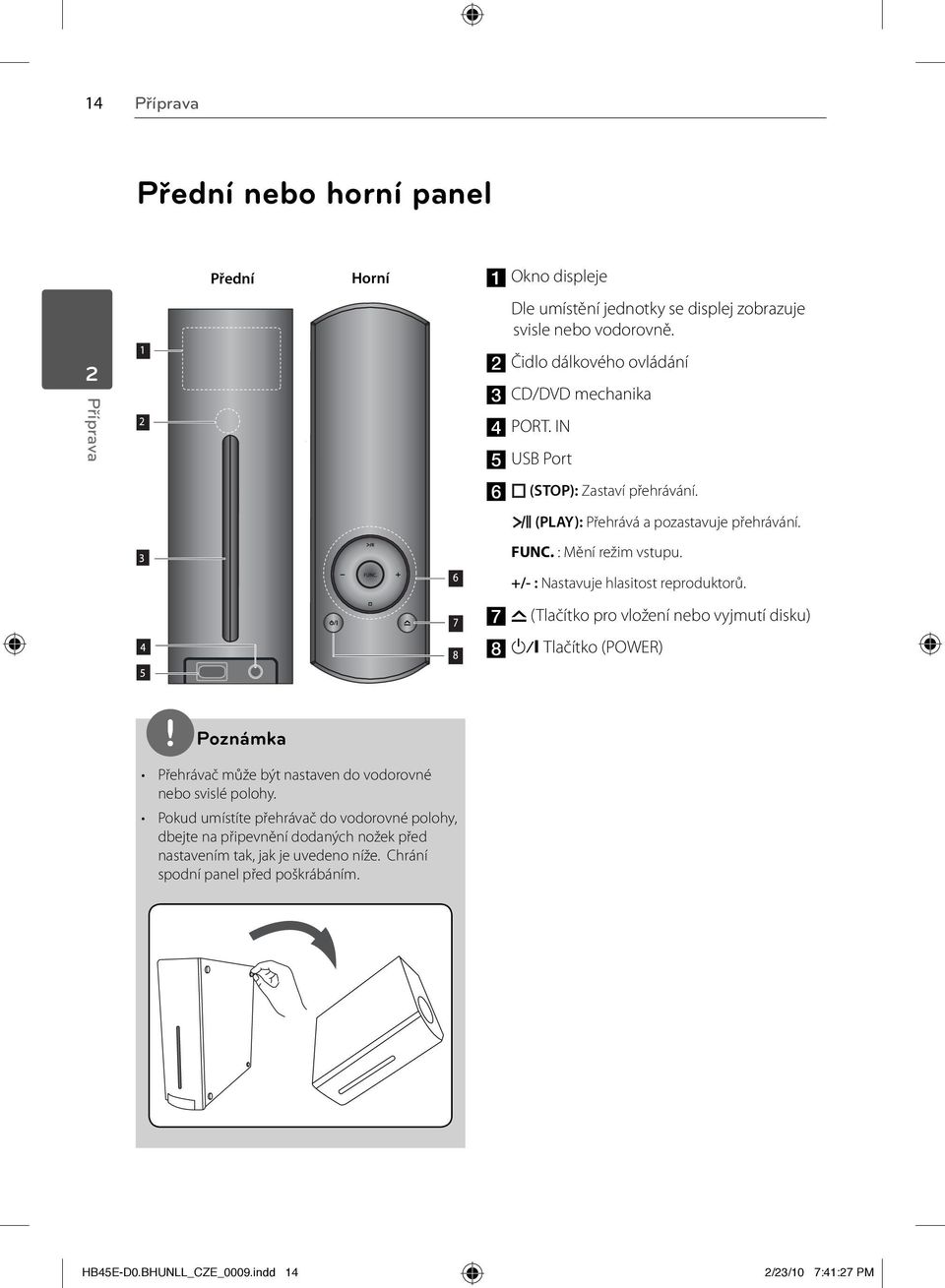 +/- : Nastavuje hlasitost reproduktorů. g (Tlačítko pro vložení nebo vyjmutí disku) h 1/\ Tlačítko (POWER) Přehrávač může být nastaven do vodorovné nebo svislé polohy.