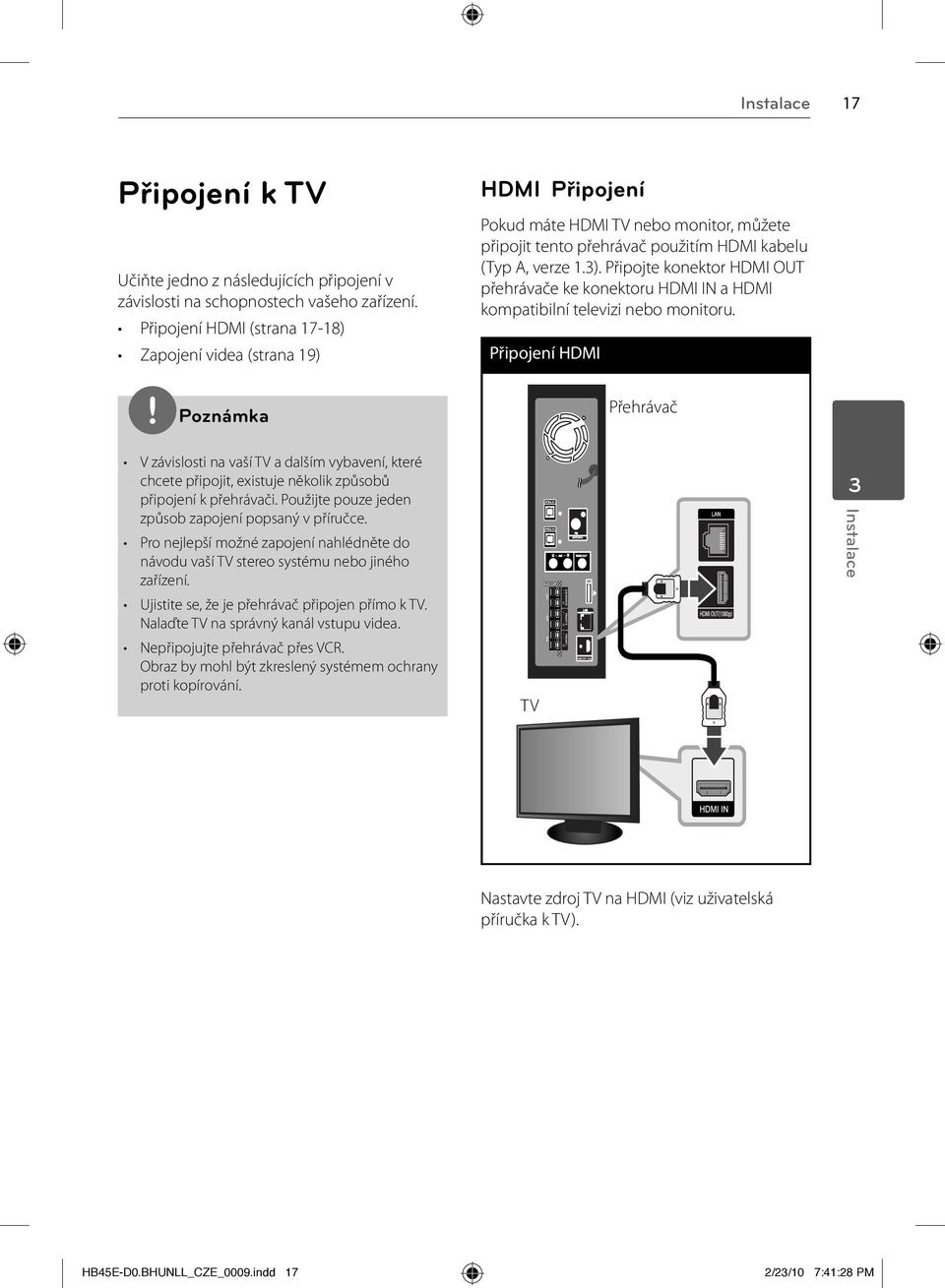 Připojte konektor HDMI OUT přehrávače ke konektoru HDMI IN a HDMI kompatibilní televizi nebo monitoru.
