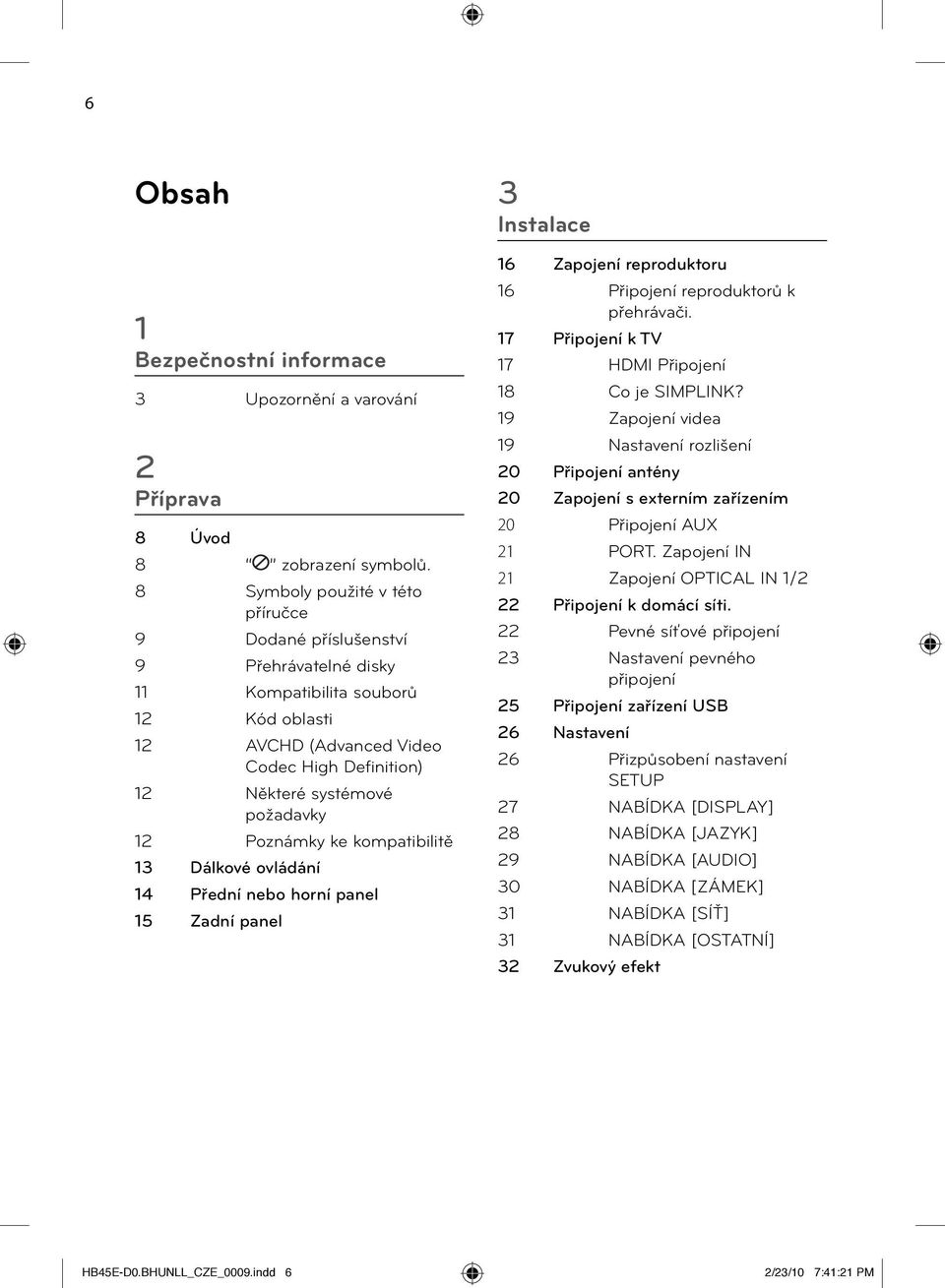 12 Poznámky ke kompatibilitě 13 Dálkové ovládání 14 Přední nebo horní panel 15 Zadní panel 3 Instalace 16 Zapojení reproduktoru 16 Připojení reproduktorů k přehrávači.