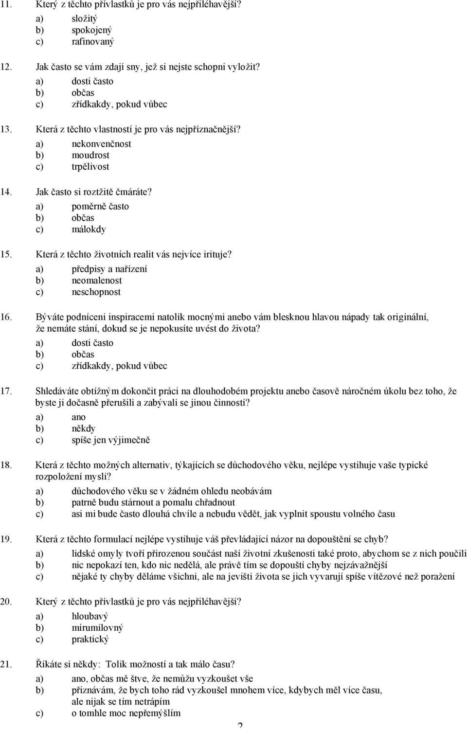 Která z těchto životních realit vás nejvíce irituje? a) předpisy a nařízení b) neomalenost c) neschopnost 16.