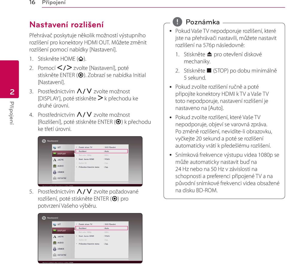 Prostřednictvím W/S zvolte možnost [DISPLAY], poté stiskněte D k přechodu ke druhé úrovni. 4. Prostřednictvím W/S zvolte možnost [Rozlišení], poté stiskněte ENTER (b) k přechodu ke třetí úrovni. 5.