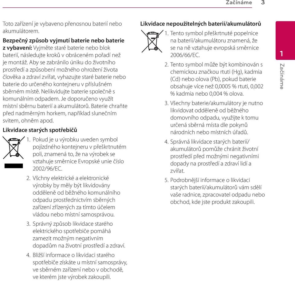 Aby se zabránilo úniku do životního prostředí a způsobení možného ohrožení života člověka a zdraví zvířat, vyhazujte staré baterie nebo baterie do určeného kontejneru v příslušném sběrném místě.