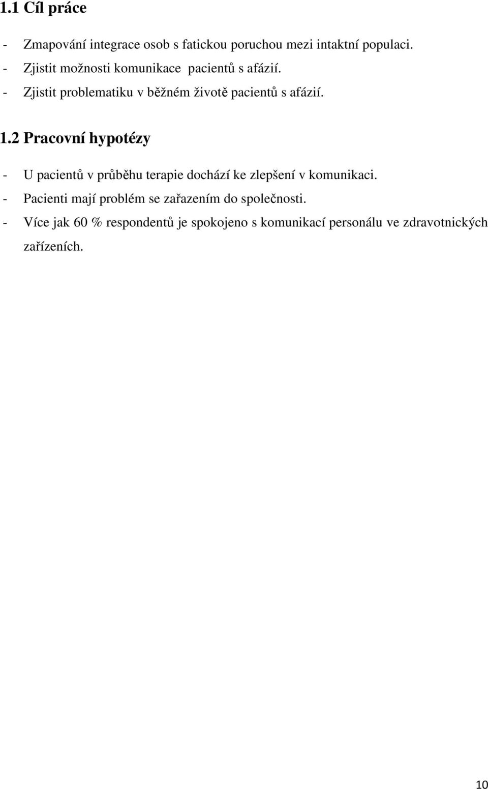 1.2 Pracovní hypotézy - U pacientů v průběhu terapie dochází ke zlepšení v komunikaci.