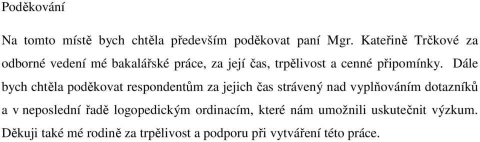 Dále bych chtěla poděkovat respondentům za jejich čas strávený nad vyplňováním dotazníků a v
