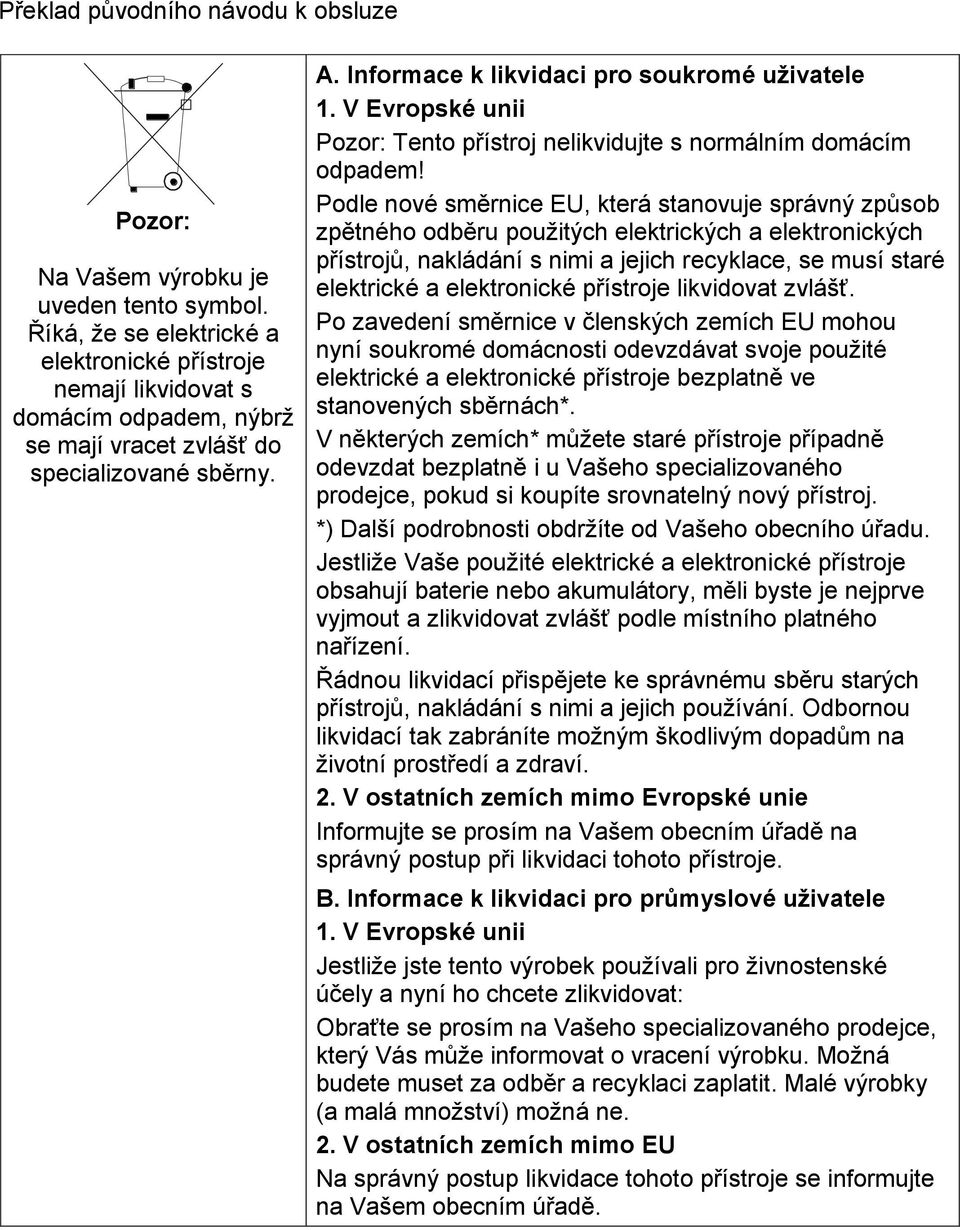 V Evropské unii Pozor: Tento přístroj nelikvidujte s normálním domácím odpadem!