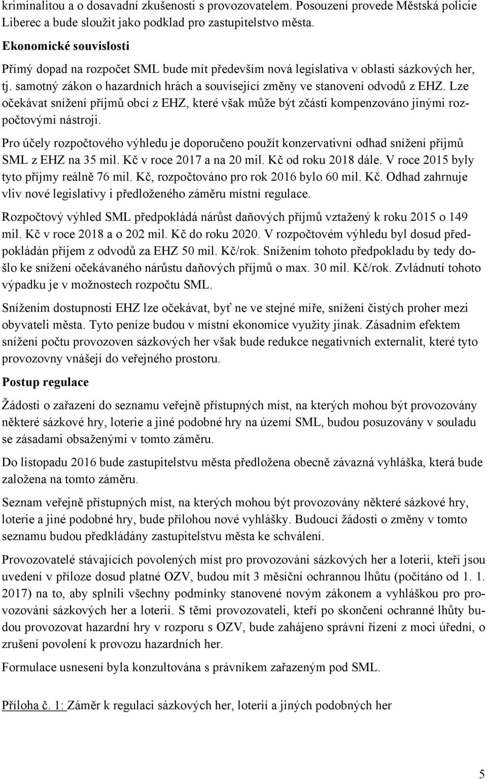 Lze očekávat snížení příjmů obcí z EHZ, které však může být zčásti kompenzováno jinými rozpočtovými nástroji.