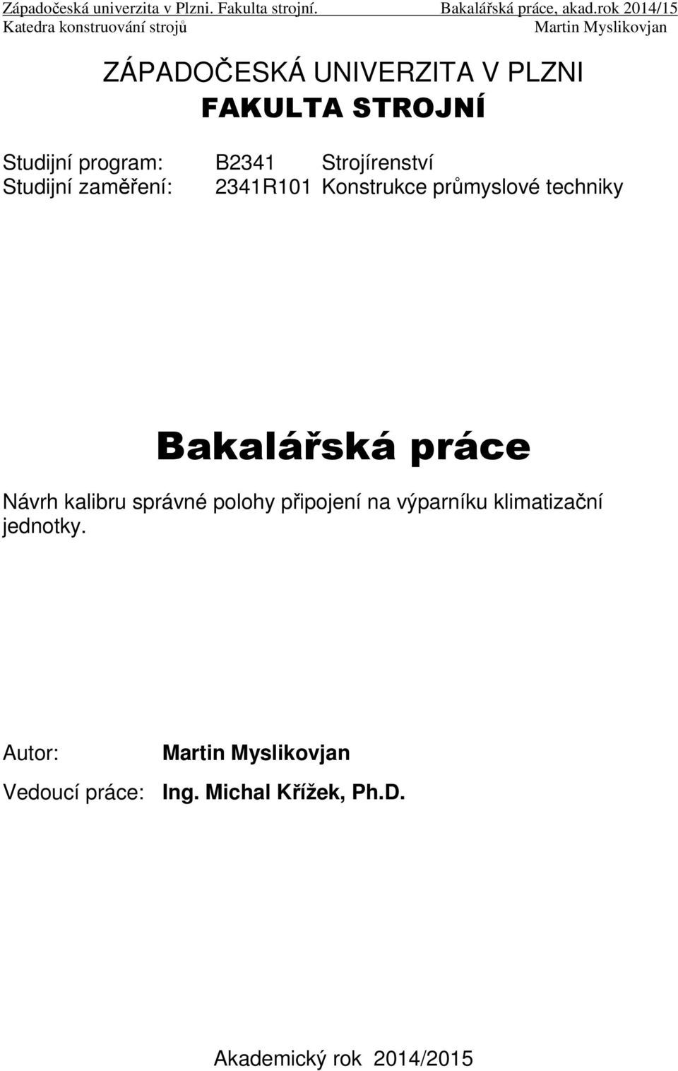 program: B2341 Strojírenství Studijní zaměření: 2341R101 Konstrukce průmyslové techniky Bakalářská práce Návrh